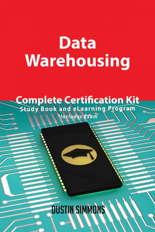 Cover of the book Data Warehousing Complete Certification Kit - Study Book and eLearning Program by Dustin Simmons, Emereo Publishing