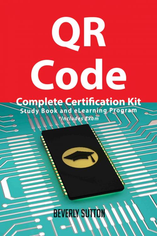 Cover of the book QR Code Complete Certification Kit - Study Book and eLearning Program by Beverly Sutton, Emereo Publishing