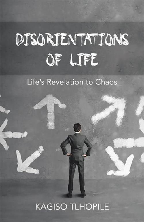Cover of the book Disorientations of Life by Kagiso Tlhopile, WestBow Press