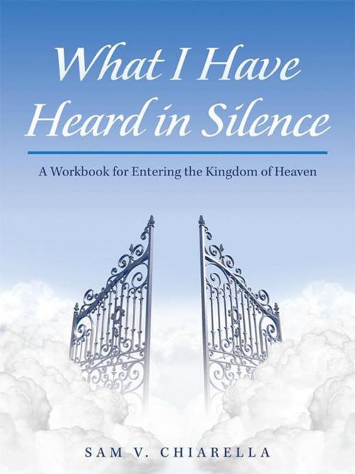 Cover of the book What I Have Heard in Silence by Sam V. Chiarella, iUniverse