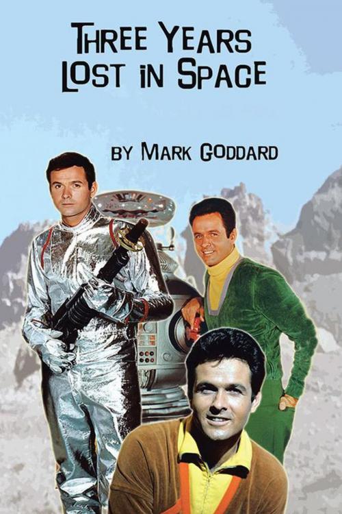 Cover of the book Three Years Lost in Space by Mark Goddard, iUniverse