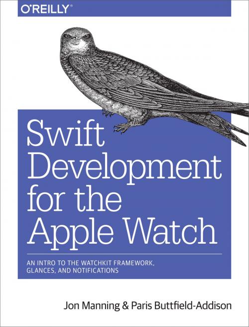 Cover of the book Swift Development for the Apple Watch by Jon Manning, Paris Buttfield-Addison, O'Reilly Media