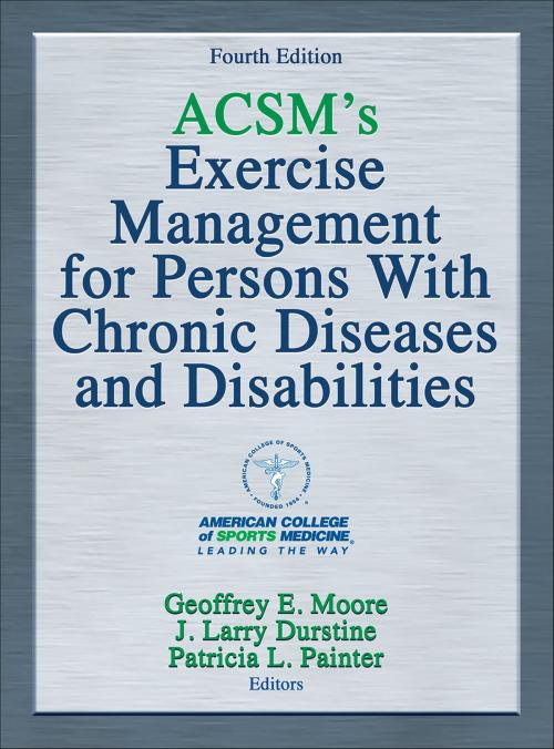 Cover of the book ACSM's Exercise Management for Persons With Chronic Diseases and Disabilities by American College of Sports Medicine, Geoffrey E. Moore, J. Larry Durstine, Patricia L. Painter, Human Kinetics, Inc.