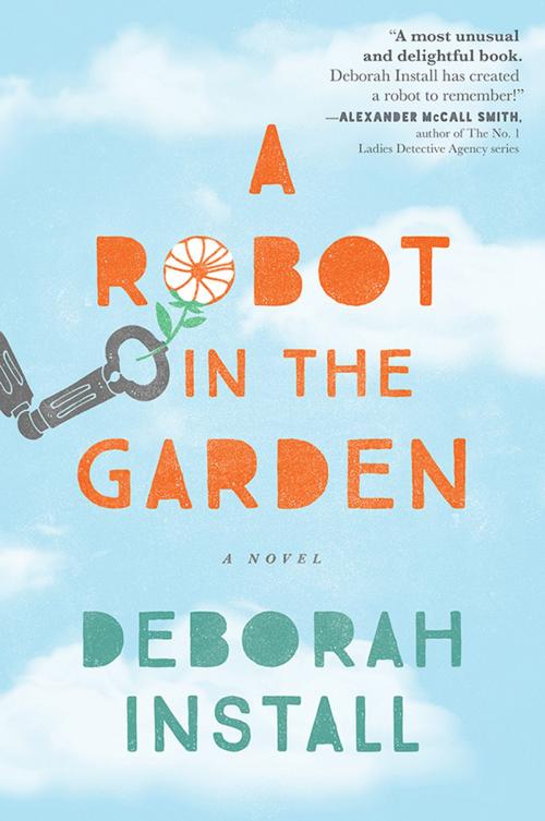 Cover of the book A Robot in the Garden by Deborah Install, Sourcebooks