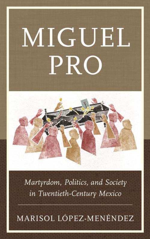 Cover of the book Miguel Pro by Marisol López-Menéndez, Lexington Books