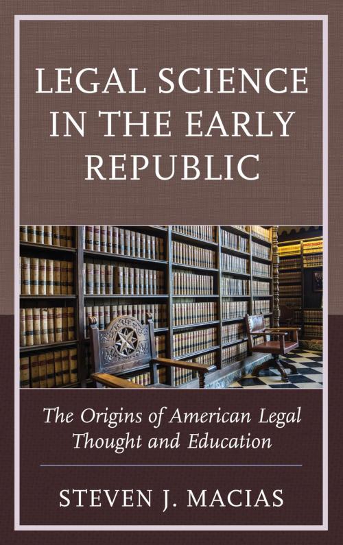 Cover of the book Legal Science in the Early Republic by Steven J. Macias, Lexington Books