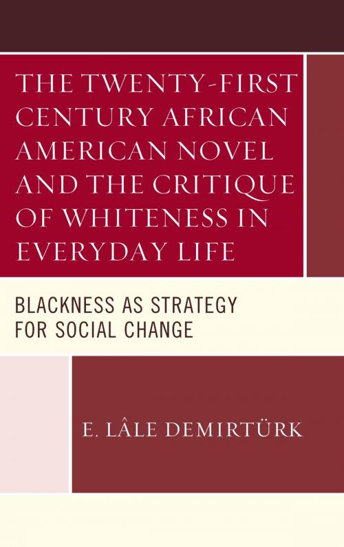 Cover of the book The Twenty-first Century African American Novel and the Critique of Whiteness in Everyday Life by E. Lâle Demirtürk, Lexington Books
