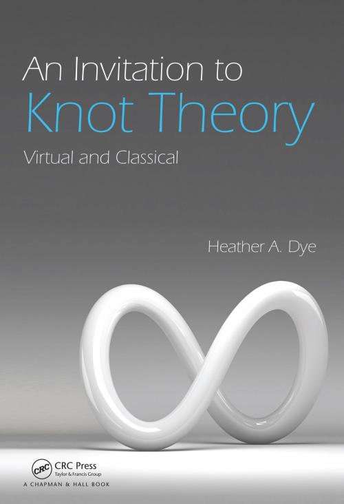 Cover of the book An Invitation to Knot Theory by Heather A. Dye, CRC Press