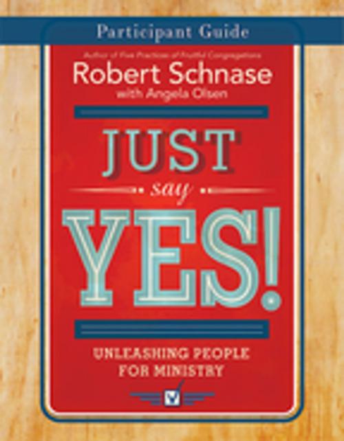 Cover of the book Just Say Yes! Participant Guide by Robert Schnase, Abingdon Press