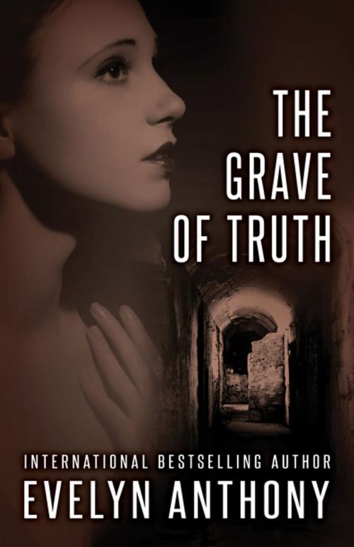 Cover of the book The Grave of Truth by Evelyn Anthony, Open Road Distribution