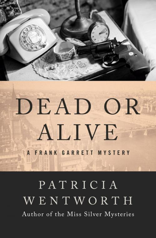Cover of the book Dead or Alive by Patricia Wentworth, Open Road Media