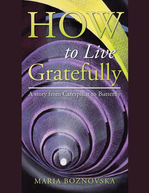 Cover of the book How to Live Gratefully by Maria Boznovska, Balboa Press AU