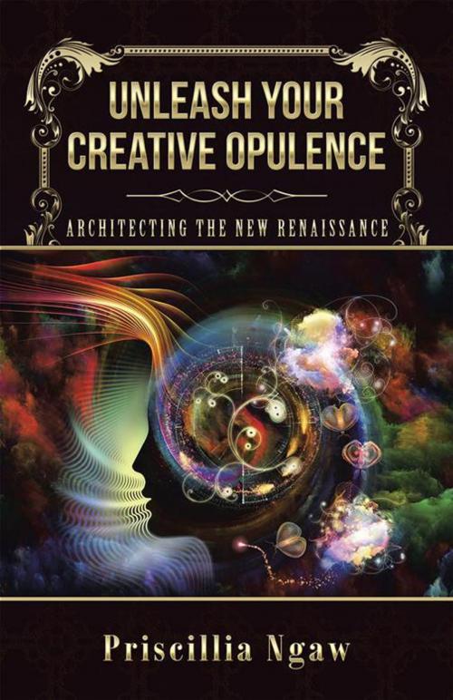 Cover of the book Unleash Your Creative Opulence by Priscillia Ngaw, Balboa Press AU
