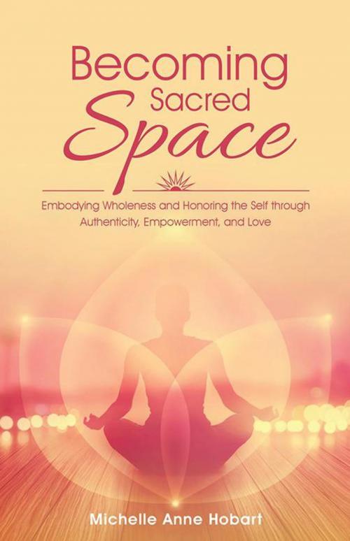 Cover of the book Becoming Sacred Space by Michelle Anne Hobart, Balboa Press