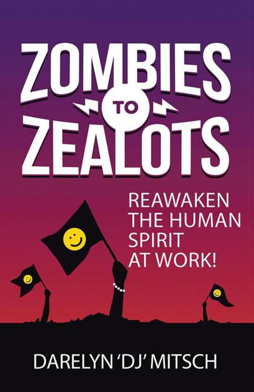 Cover of the book Zombies to Zealots by Darelyn “DJ” Mitsch, Balboa Press