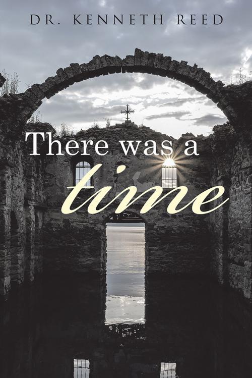 Cover of the book There Was a Time by Kenneth Reed, Balboa Press