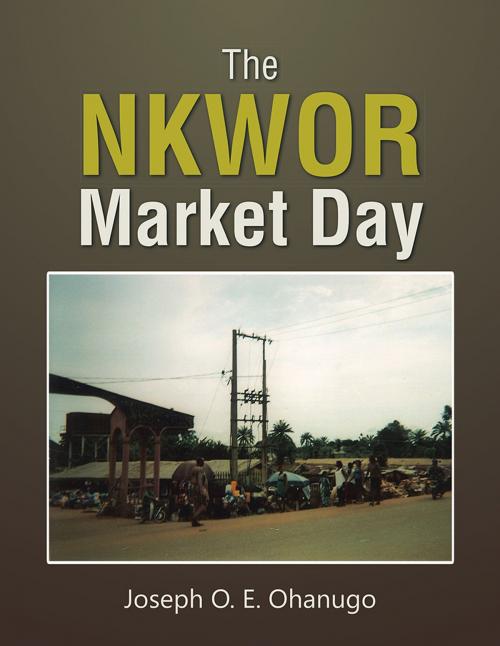 Cover of the book The Nkwor Market Day by Joseph O. E. Ohanugo, AuthorHouse