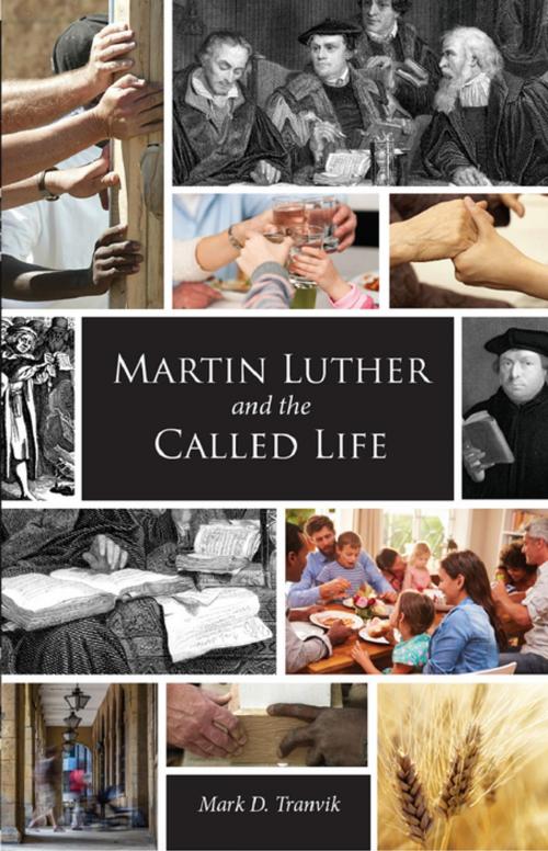 Cover of the book Martin Luther and the Called Life by Mark D. Tranvik, Fortress Press