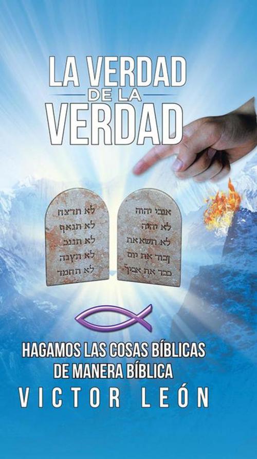 Cover of the book La Verdad De La Verdad by Victor León, Palibrio