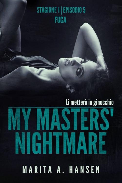Cover of the book My Masters' Nightmare Stagione 1, Episodio 5 "Fuga" by Marita A. Hansen, Marita A. Hansen