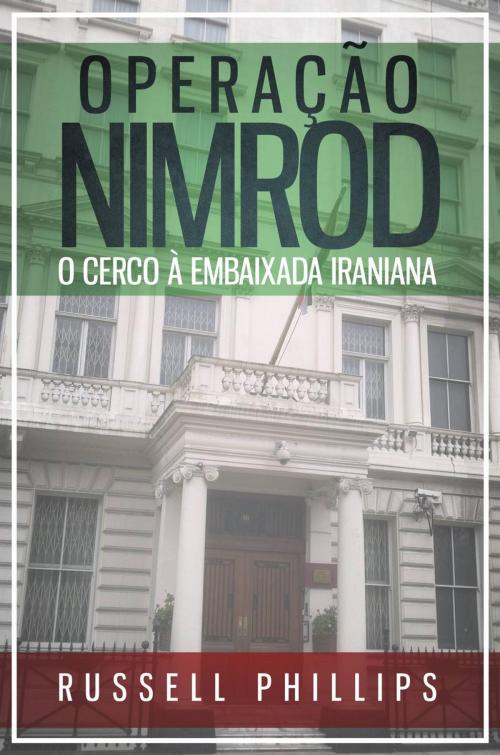 Cover of the book Operação Nimrod: O Cerco à Embaixada Iraniana by Russell Phillips, Babelcube Inc.