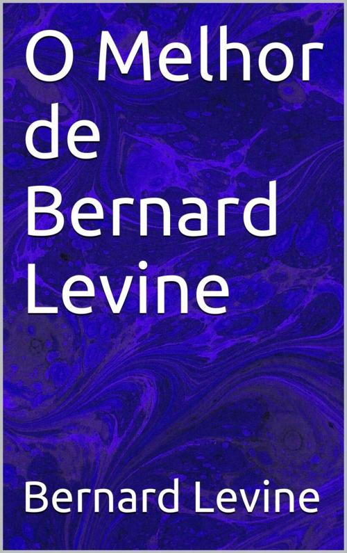 Cover of the book O Melhor de Bernard Levine by Bernard Levine, Babelcube Inc.