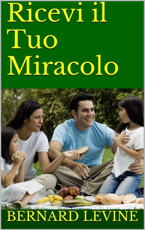 Cover of the book Ricevi il Tuo Miracolo by Bernard Levine, Babelcube Inc.