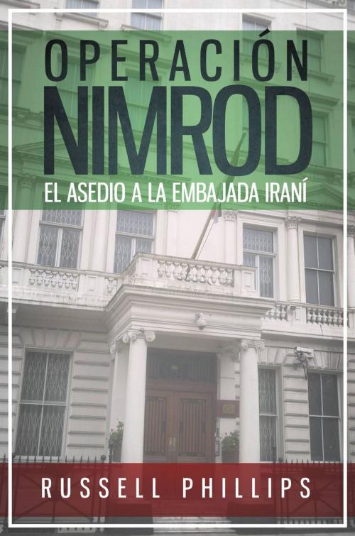 Cover of the book Operación Nimrod: el asedio a la embajada iraní by Russell Phillips, Babelcube Inc.