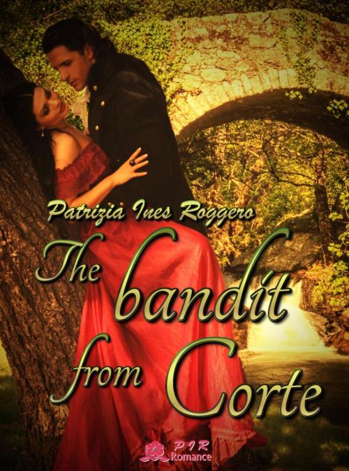 Cover of the book The Bandit from Corte by Patrizia Ines Roggero, PIR Romance