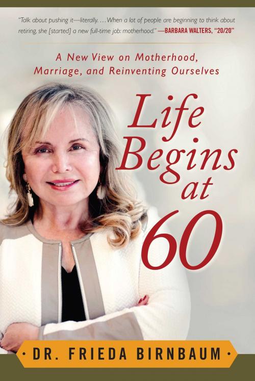 Cover of the book Life Begins at 60 by Frieda Birnbaum, Skyhorse