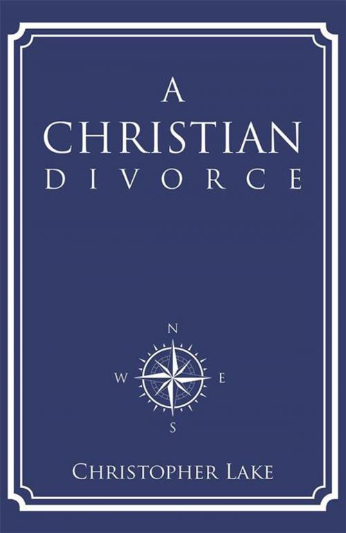 Cover of the book A Christian Divorce by Christopher Lake, WestBow Press