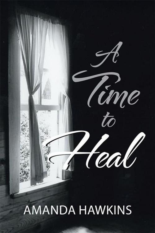 Cover of the book A Time to Heal by Amanda Hawkins, WestBow Press