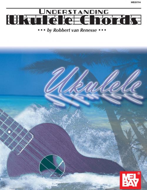 Cover of the book Understanding Ukulele Chords by Robbert VanRenesse, Mel Bay Publications, Inc.