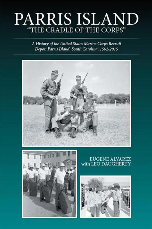 Cover of the book Parris Island: "The Cradle of the Corps" by Eugene Alvarez, Leo Daugherty, Xlibris US