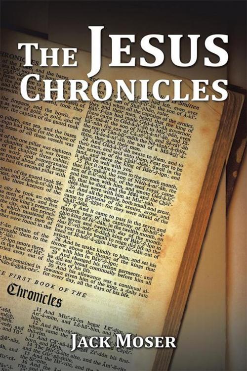Cover of the book The Jesus Chronicles by Jack Moser, Xlibris US