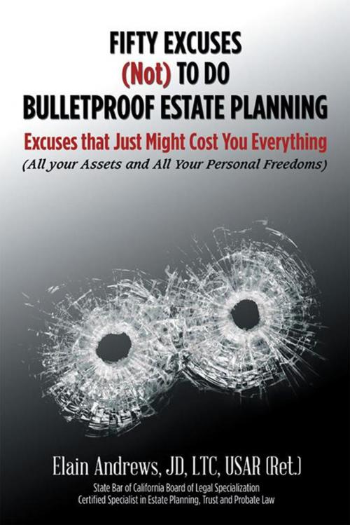 Cover of the book Fifty Excuses (Not) to Do Bulletproof Estate Planning by Elain Andrews JD LTC USAR (Ret.), Xlibris US