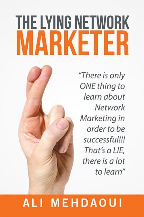Cover of the book The Lying Network Marketer by Ali Mehdaoui, Xlibris US