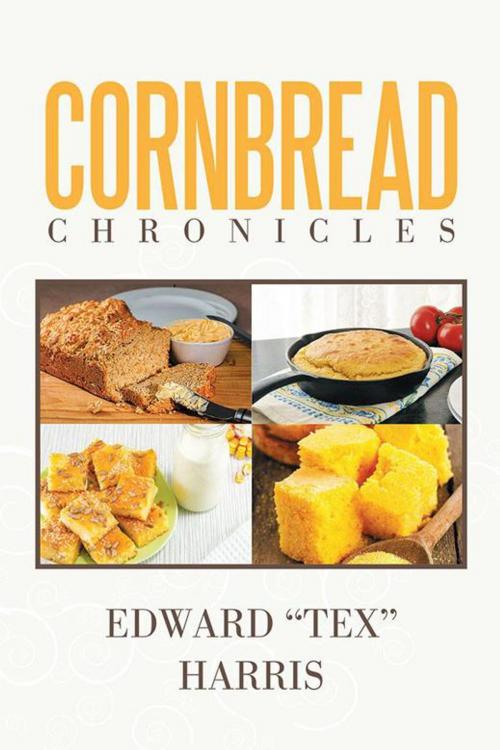 Cover of the book Cornbread Chronicles by Edward "Tex" Harris, Xlibris US