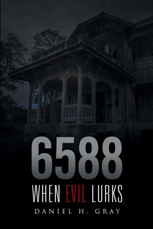 Cover of the book 6588: When Evil Lurks by Daniel H. Gray, Xlibris US