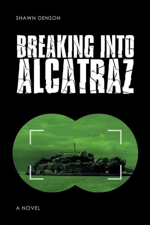 Cover of the book Breaking into Alcatraz by Shawn Denson, Xlibris US