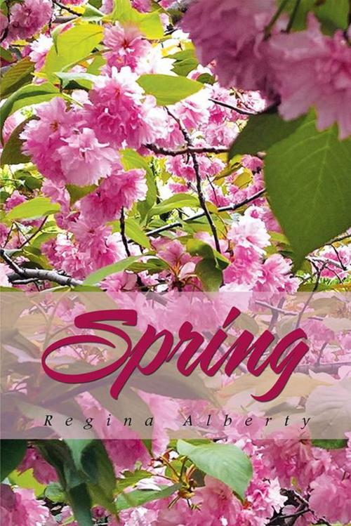 Cover of the book Spring by Regina Alberty, Xlibris US