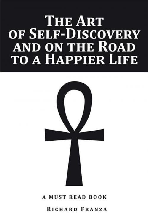 Cover of the book The Art of Self-Discovery and on the Road to a Happier Life by Richard Franza, Xlibris US