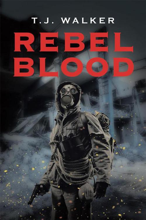 Cover of the book Rebel Blood by T. J. Walker, Xlibris AU
