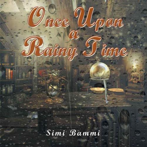 Cover of the book Once Upon a Rainy Time by Simi Bammi, Xlibris UK