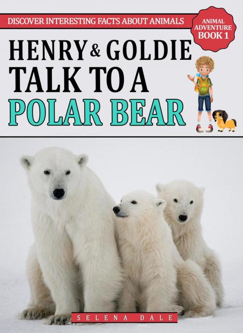 Cover of the book Henry & Goldie Talk To A Polar Bear by Selena Dale, Selena Dale