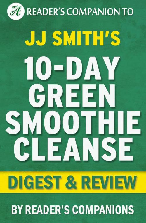Cover of the book 10-Day Green Smoothie Cleanse: By JJ Smith | Digest & Review by Reader's Companions, Reader's Companion