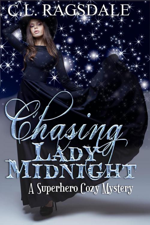 Cover of the book Chasing Lady Midnight: A Superhero Cozy Mystery by C. L. Ragsdale, C. L. Ragsdale