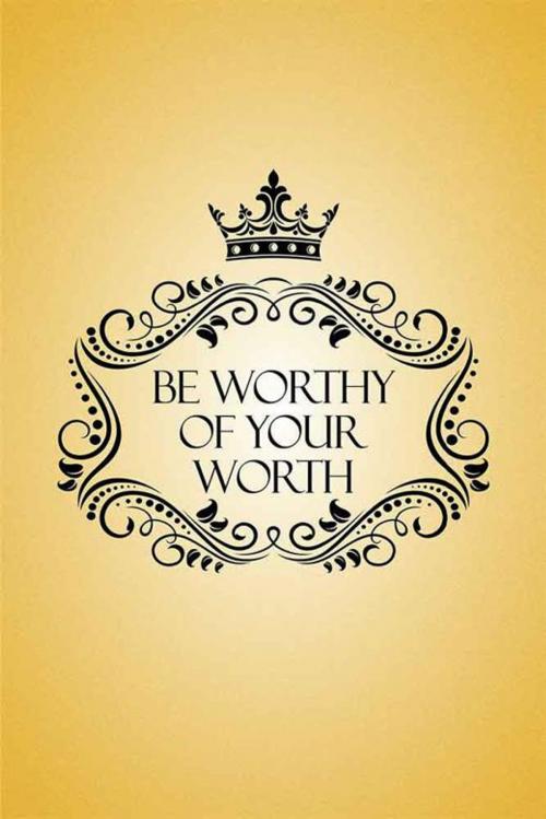 Cover of the book Be Worthy of Your Worth by Sherrilyn, Xlibris US