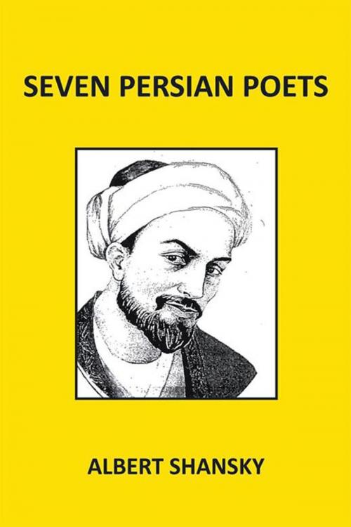 Cover of the book Seven Persian Poets by Albert Shansky, Xlibris US