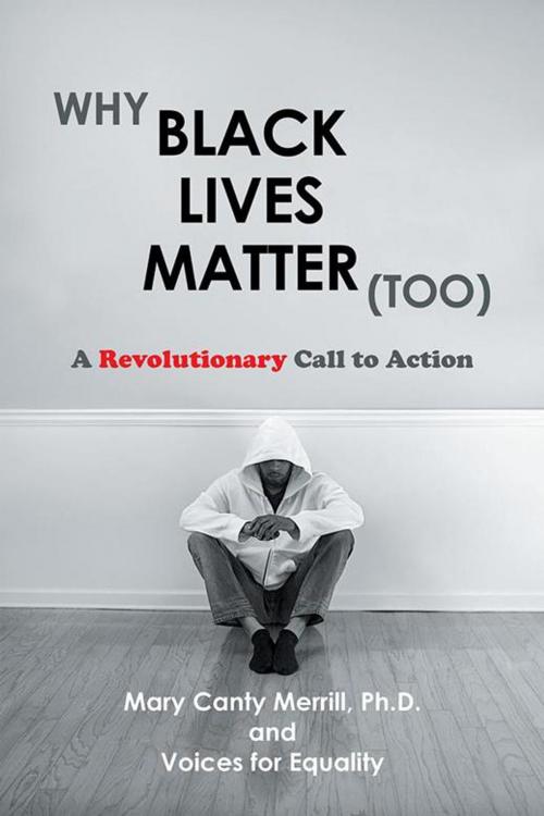 Cover of the book Why Black Lives Matter (Too) by Mary Canty Merrill Ph.D., AuthorHouse
